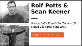 5 ways indie travel has changed, Rolf Potts, Sean Keener